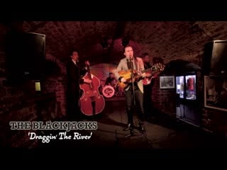 Draggin the river the blackjacks (cavern club liverpool) bopflix sessions