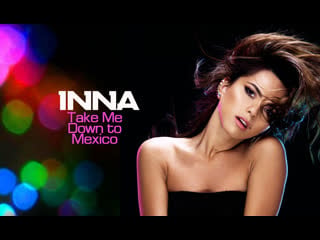Inna take me down to mexico