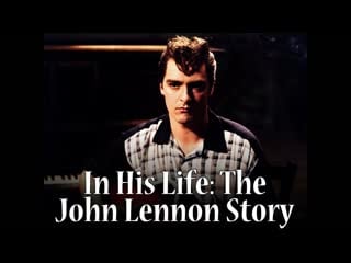 История джона леннона / in his life the john lennon story (2000)