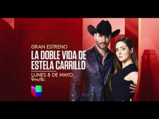 La doble vida de estela carrillo gran estreno 8 de mayo por univision