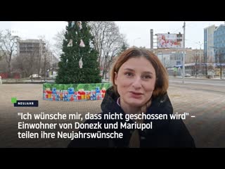 Ich wünsche mir, dass nicht geschossen wird" – einwohner von donezk und mariupol teilen ihre neujahrswünsche