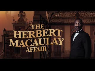 История герберта маколея (2019) the herbert macaulay affair