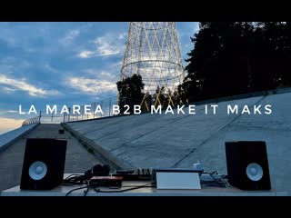 Make it maks b2b la marea pt iii