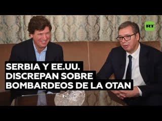 Tucker carlson discute "la guerra de la otan contra rusia" con el presidente serbio