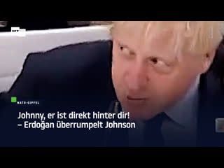 Johnny, er ist direkt hinter dir! – erdoğan überrumpelt johnson
