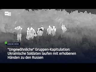 "ungewöhnliche" gruppen kapitulation ukrainische soldaten laufen mit erhobenen händen zu den russen