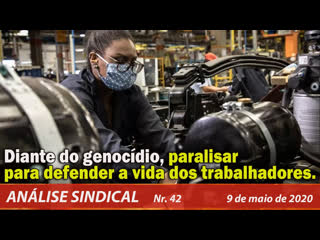 Diante do genocídio, paralisar e defender a vida dos trabalhadores análise sindical 42 09/5/20