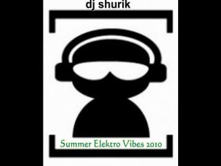 Summer elektro vibes 2010 mix by dj shurik