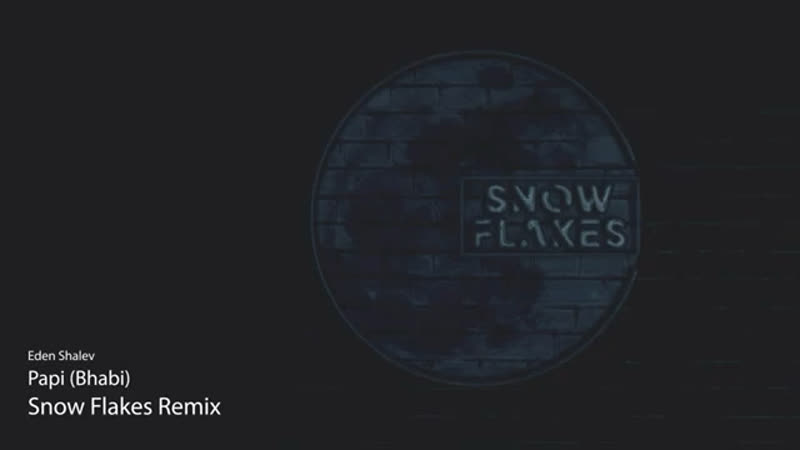 Eden shalev papi (bhabi) (snow flakes remix)