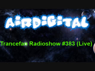 Airdigital trancefan radioshow #383 (live)