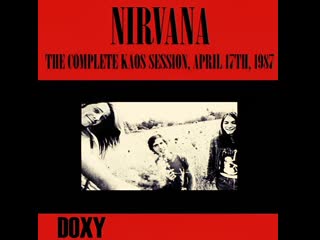 Nirvana the complete kaos session,17 april 1987 (doxy collection,remastered,live on fm broadcasting) [full live album]