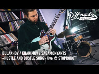 Roman bulakhov / marsel khakimov / david sagamonyants hustle and bustle song (live @ stoprobot)