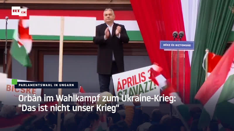 Orbán im wahlkampf zum ukraine krieg "das ist nicht unser krieg"