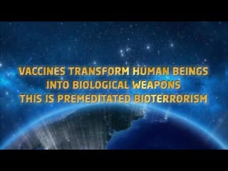 Vaccines transform human beings into biological weapons this is bioterrorism