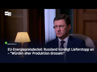 Eu energiepreisdeckel russland kündigt lieferstopp an – "würden eher produktion drosseln"