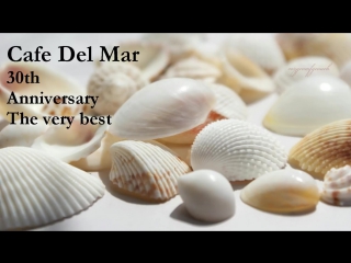 Cafe del mar the very best of the 30th anniversary (fine session)