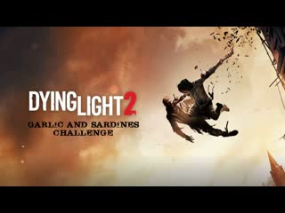 Dying light 2 stay human garlic and sardines challenge