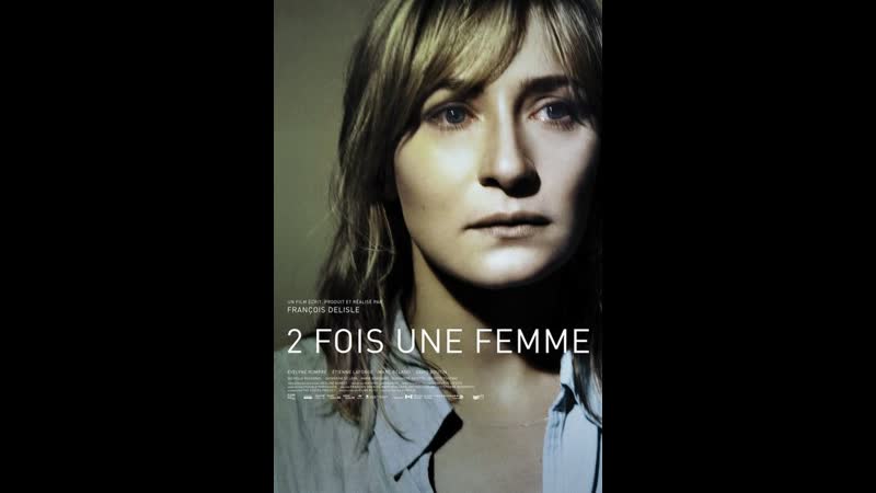 Дважды женщина 2 fois une femme (twice a woman) (2010) канада