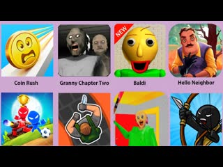 Hello neighbor,granny chapter two,branny,baldi,stickman party,coin rush