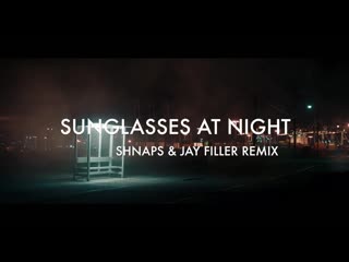 Lissat & voltaxx sunglasses at night (shnaps & jay filler remix)