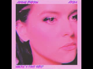 Abigail barlow, ariza where's that girl?