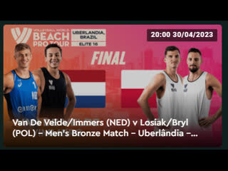 Van de velde/immers (ned) v losiak/bryl (pol) men's bronze match uberlândia beach pro tour elite 16 2023