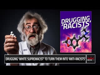 Drugging 'white supremacist' to turn them into 'anti racists'