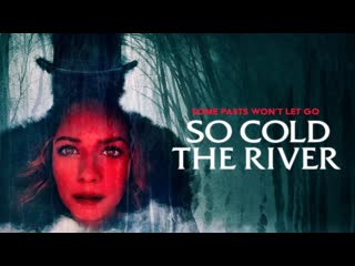 Kinoflex холодная река / so cold the river (фильмы и сериалы онлайн)