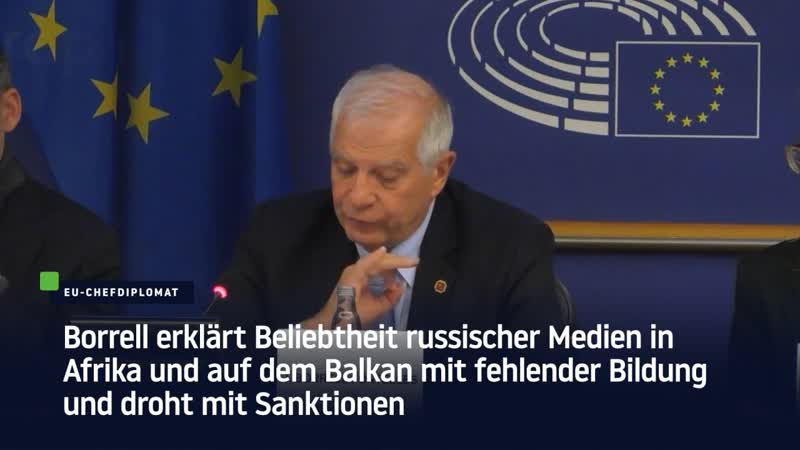 Borrell erklärt beliebtheit russischer medien in afrika und auf dem balkan mit fehlender bildung und droht mit sanktionen