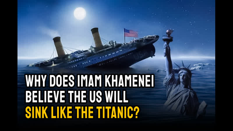 Why does imam khamenei believe the us will sink like the titanic?