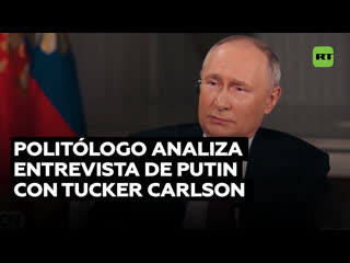 Politólogo explica la importancia de la entrevista que concedió putin a tucker carlson