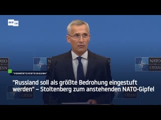 "russland soll als grösste bedrohung eingestuft werden" – stoltenberg zum anstehenden nato gipfel