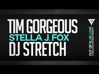 Tim gorgeous & dj stretch feat stella j fox out of blue love [clubmasters records]