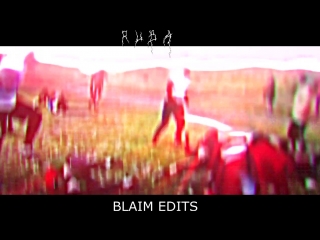 Blaim edits / edit by r u b a