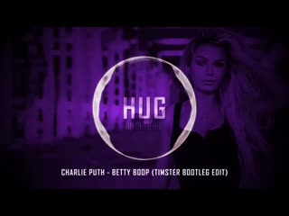 Charlie puth betty boop (timster bootleg edit)