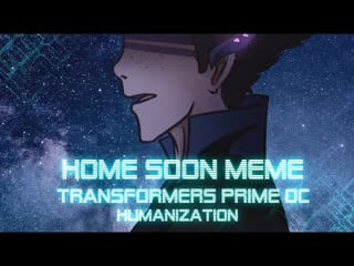 Home soon meme tfp oc transformers prime oc humanization