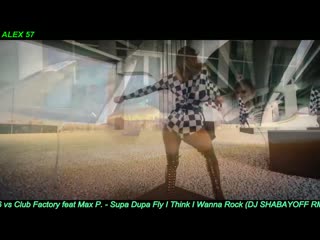 666 vs club factory feat max p supa dupa fly i think i wanna rock (dj shabayoff rmx)