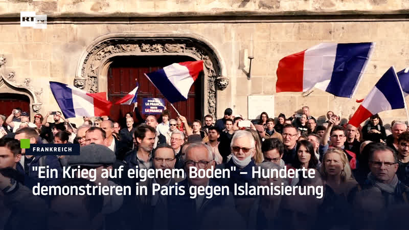 "ein krieg auf eigenem boden" – hunderte demonstrieren in paris gegen islamisierung