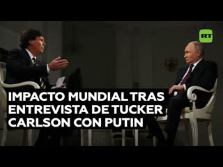 Las reacciones globales que desata la entrevista de tucker carlson a vladímir putin