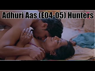 Adhuri aas (2023) (e04 05) hunters