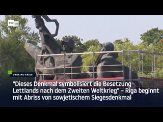 Riga beginnt mit abriss von sowjetischem siegesdenkmal