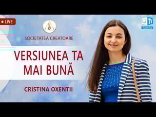 Cum sa devii o versiune mai bună a ta | cristina oxentii