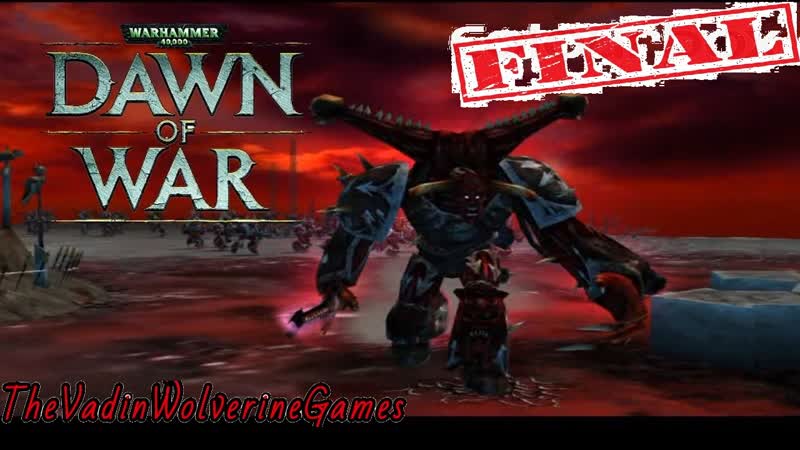 Warhammer 40 000 dawn of war прохождение, финал (без комментариев)