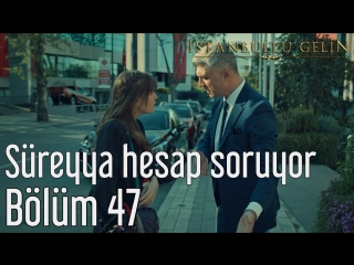 47 bölüm süreyya hesap soruyor