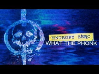 Entropy zero what the phonk