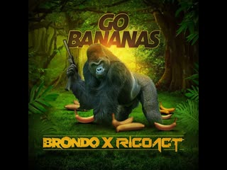 Rico act x brondo go bananas