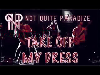 Not quite paradize take off my dress (live at zoccolo 2 0)