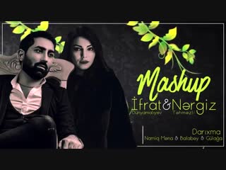 İfrat nərgiz təhməzli mashup 2019(360p) mp4