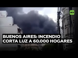 Al menos 60 000 viviendas se quedan sin servicio eléctrico por un incendio en una subestación en buenos aires