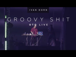 Ivan dorn otd live | groovy shit